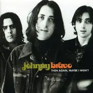 Johnny Bravo - Then Again,Maybe I Won't