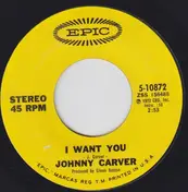 johnny carver - I Want You / I'm Talking About You Baby
