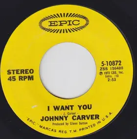 johnny carver - I Want You / I'm Talking About You Baby