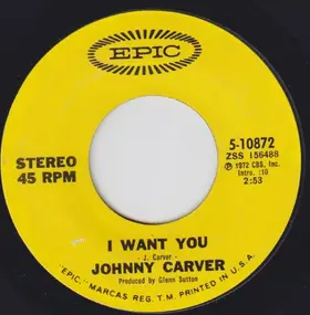 johnny carver - I Want You / I'm Talking About You Baby