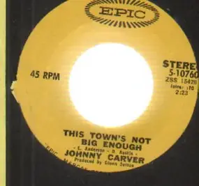 johnny carver - This Town's Not Big Enough / If You Think That It's All Right