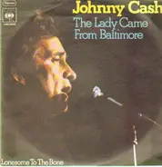 Johnny Cash / Johnny Cash And The Tennessee Three - The Lady Came From Baltimore / Lonesome To The Bone