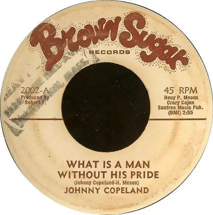 Johnny Copeland - What Is A Man Without His Pride / Do Better Somewhere Else