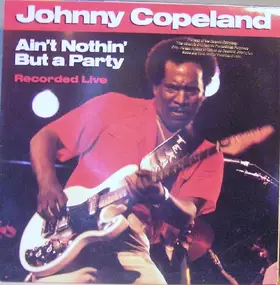 Johnny Copeland - Ain't Nothin' But A Party