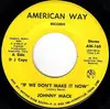 7inch Vinyl Single - Johnny Mack - If We Don't Make It Now / Move On Down The Line