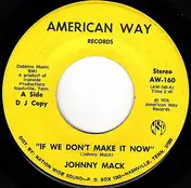 Johnny Mack - If We Don't Make It Now / Move On Down The Line
