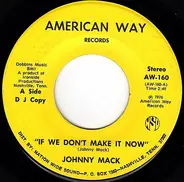 Johnny Mack - If We Don't Make It Now / Move On Down The Line