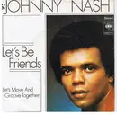 7inch Vinyl Single - Johnny Nash - Let's Be Friends / Let's Move And Groove Together