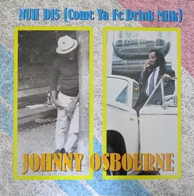 Johnny Osbourne - Nuh Dis (Come Ya Fe Drink Milk)