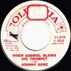 7inch Vinyl Single - Johnny Rose - When Gabriel Blows His Trumpet / With Just The Touch Of Your Hand