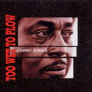 Johnny Shines - Too Wet To Plow