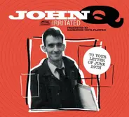 John Q Irritated - To Your Letter of June 29th