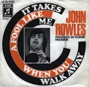 7inch Vinyl Single - John Rowles - It Takes A Fool Like Me