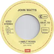 7inch Vinyl Single - John Watts - I Smelt Roses (In The Underground)