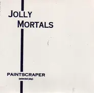 Jolly Mortals - Paintscraper (Extended Play)