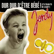 Jordy - Dur Dur D'Être Bébé! (It's Tough To Be A Baby!)