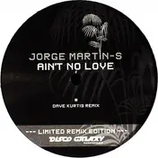 Jorge Martin-S - Ain't No Love (Limited Remix Edition)