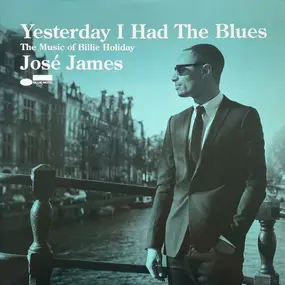 Jose James - Yesterday I Had The Blues: The Music Of Billie Holiday