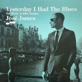 Jose James - Yesterday I Had The Blues: The Music Of Billie Holiday