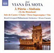 Viana da Mota - À Pátria - Sinfonia • Inês De Castro • Chula • Three Impromptus • Vito