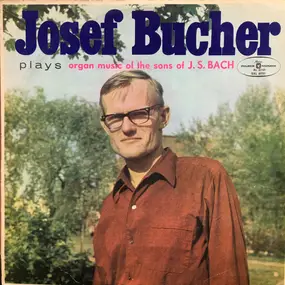 Josef Bucher - Josef Bucher Plays Organ Music Of The Sons Of J.S.Bach