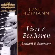 Josef Hofmann , Franz Liszt , Ludwig van Beethoven , Domenico Scarlatti , Robert Schumann - Liszt & Beethoven Scarlatti & Schumann