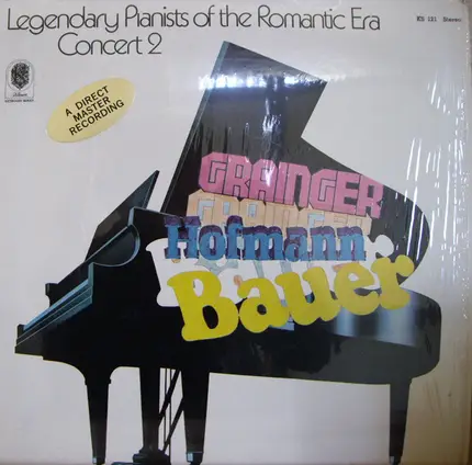 Josef Hofmann , Percy Grainger , Harold Bauer - Legendary Pianists Of The Romantic Era Concert 2