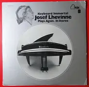 Josef Lhevinne - Keyboard Immortal Josef Lhevinne Plays Again . . . In Stereo