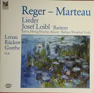 Josef Loibl , Sylvia Hewig-Tröscher , Barbara Westphal - Lieder von Max Reger & Henri Marteau