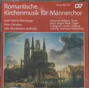 Josef Rheinberger , Peter Cornelius , Felix Mendelssohn-Bartholdy - Johannes Kalpers , Hans-Jürgen - Romantische Kirchenmusik Für Männerchor