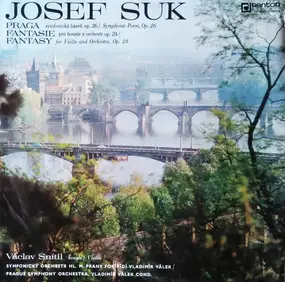 Josef Suk - Praga (Symfonická Báseň Op. 26 = Symphonic Poem, Op. 26) / Fantasie = Fantasy (Pro Housle A Orchest