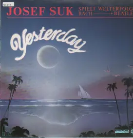 Josef Suk - Yesterday - Welterfolge von Bach bis Beatles