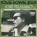 7inch Vinyl Single - José Feliciano - Come Down Jesus / Only Once