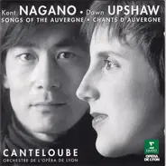Joseph Canteloube , Kent Nagano • Dawn Upshaw , Orchestre De L'Opéra De Lyon - Songs Of The Auvergne = Chants D'Auvergne