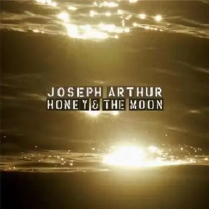 JOSEPH ARTHUR - HONEY & THE MOON