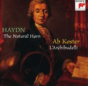 Franz Joseph Haydn - Haydn - The Natural Horn - Koster / L'Archibudelli