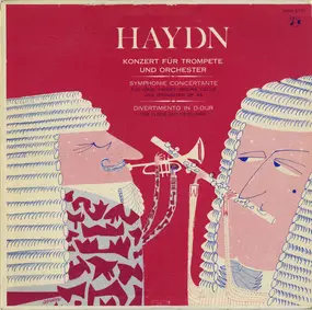 Franz Joseph Haydn - Konzert Für Trompete Und Orchester - Divertimento Für Flöte Und Streicher - Symphonie Concertante I