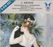 Haydn - Orgelkonzerte Nr. 1-3 • Klavierkonzerte • Lirakonzerte Nr. 1-4 = Organ Concertos No. 1-3 • Piano Co