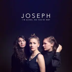 Joseph - I'm Alone,No You're Not