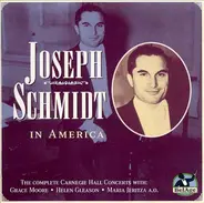 Joseph Schmidt - Joseph Schmidt In America: The Complete Carnegie Hall Concerts
