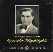 Joseph Schmidt - Operatic Highlights
