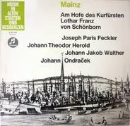 Joseph Paris Feckler , Johann Theodor Herold , Johann Jakob Walther , Johann Ondraček - Mainz (Am Hofe Des Kurfürsten Franz Von Schönborn)