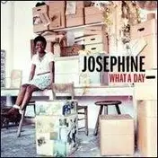 Josephine - WHAT A DAY