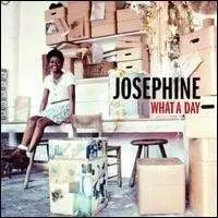 JOSEPHINE - WHAT A DAY