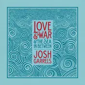 Josh Garrels - Love & War & The Sea in Between