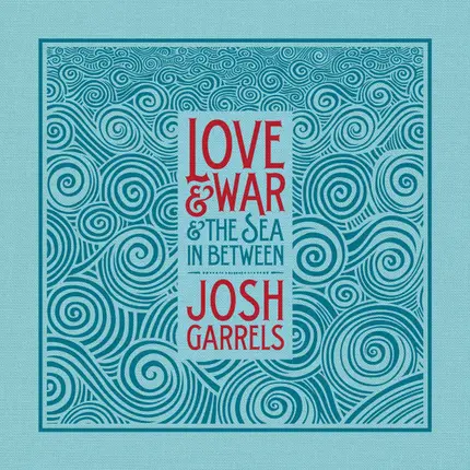 Josh Garrels - Love & War & The Sea in Between