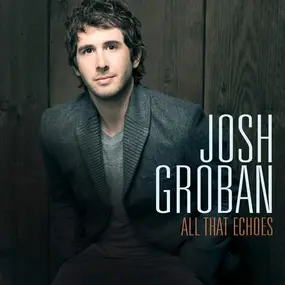 Josh Groban - All That Echoes