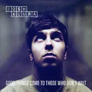 Josh Kumra - Good Things Come to Those Who Don't Wait