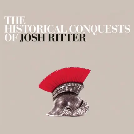 Josh Ritter - The Historical Conquests of Josh Ritter