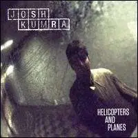 JOSH KUMRA - HELICOPTERS & PLANES